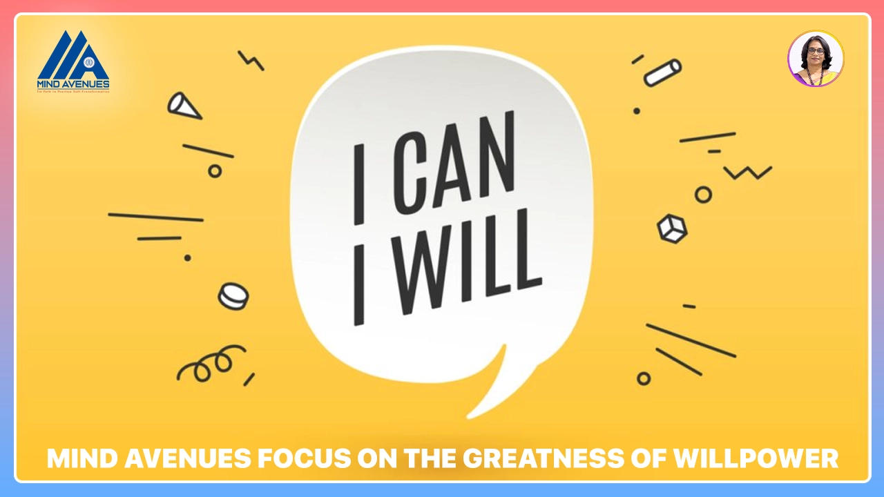 Mind Avenues focus on the Greatness of Will Power